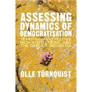 Assessing Dynamics of Democratisation Transformative Politics, New Institutions, and the Case of Indonesia