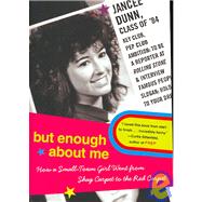 But Enough About Me: How a Small Town Girl Went from Shag Carpet to the Red Carpet