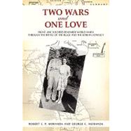 Two Wars and One Love : Front-Line Soldiers Remember World War II through the Battle of the Bulge and the Korean Conflict