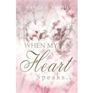 When My Heart Speaks : A Journey of Life Through Poetry, Short Stories, and Quotes