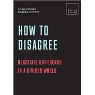 How to Disagree: Embrace difference. Improve your actions 20 thought-provoking lessons