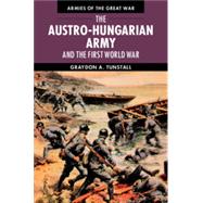 The Austro-Hungarian Army and the First World War