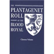 Plantagenet Roll of the Blood Royal. Being a Complete Table of All the Descendants Now Living of King Edward Iii, King of England. the Clarence Vo