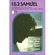 1 and 2 Samuel: Life of David: David, a Man After God's Own Heart