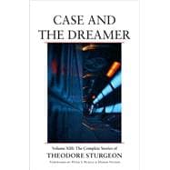 Case and the Dreamer Volume XIII: The Complete Stories of Theodore Sturgeon