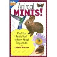 Animal Minis What Kids Really Want to Know about Tiny Animals