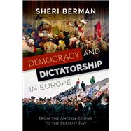 Democracy and Dictatorship in Europe From the Ancien Régime to the Present Day