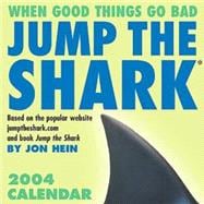 Jump The Shark; When tGood Things Go Bad 2004 Day-to-Day Calendar