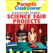 CliffsNotes Parent's Crash Course Elementary School Science Fair Projects