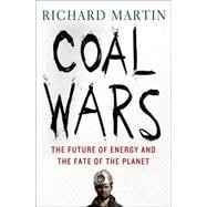 Coal Wars The Future of Energy and the Fate of the Planet
