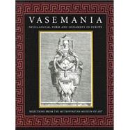 Vasemania : Neoclassical Form and Ornament in Europe; Selections from the Metropolitan Museum of Art