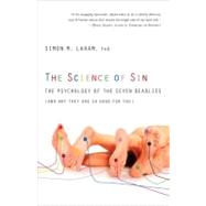 The Science of Sin The Psychology of the Seven Deadlies (and Why They Are So Good For You)