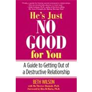 He's Just No Good for You A Guide To Getting Out Of A Destructive Relationship