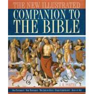 The New Illustrated Companion to the Bible: Old Testament, New Testament, the Life of Jesus, Early Christianity, Jesus in Art
