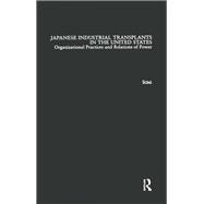 Japanese Industrial Transplants in the United States: Organizational Practices and Relations of Power