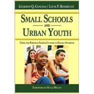 Small Schools and Urban Youth : Using the Power of School Culture to Engage Students