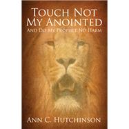 Touch Not My Anointed
