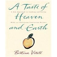 A Taste of Heaven and Earth/a Zen Approach to Cooking and Eating With 150 Satisfying Vegetarian Recipes