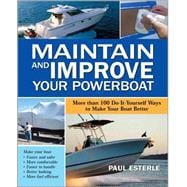 Maintain and Improve Your Powerboat 100 Ways to Make Your Boat Better
