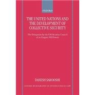 The United Nations and the Development of Collective Security The Delegation by the UN Security Council of Its Chapter VII Powers