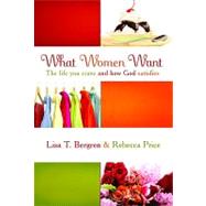 What Women Want: The Life You Crave and How God Satisfies