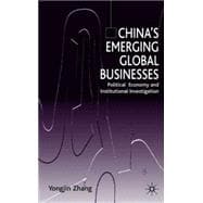 China's Emerging Global Businesses Political Economy and Institutional Investigations