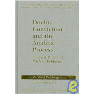 Doubt, Conviction and the Analytic Process: Selected Papers of Michael Feldman