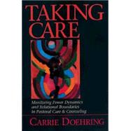 Taking Care : Monitoring Power Dynamics and Relational Boundaries in Pastoral Care and Counseling