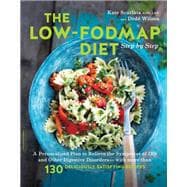 The Low-FODMAP Diet Step by Step A Personalized Plan to Relieve the Symptoms of IBS and Other Digestive Disorders -- with More Than 130 Deliciously Satisfying Recipes