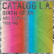 Catalog L.A. Birth of an Art Capital 1955-1985