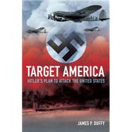 Target: America : Hitler's Plan to Attack the United States