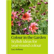 Colour in the Garden Stylish ideas for year-round colour,9781784729349