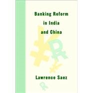 Banking Reform in India and China