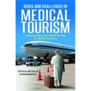 Risks and Challenges in Medical Tourism : Understanding the Dynamics of the Global Market for Health Services