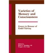Varieties of Memory and Consciousness: Essays in Honour of Endel Tulving
