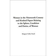 Woman In The Nineteenth Century And Kindred Papers Relating To The Sphere Condition And Duties Of Woman