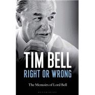Right or Wrong The Memoirs of Lord Bell