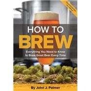 How To Brew Everything You Need to Know to Brew Great Beer Every Time,9781938469350
