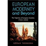 European Modernity and Beyond The Trajectory of European Societies, 1945-2000