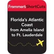 Florida's Atlantic Coast from Amelia Island to Ft. Lauderdale : Frommer's Shortcuts