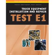 ASE Test Preparation - Truck Equipment Test Series Truck Equipment Installation and Repair, Test E1