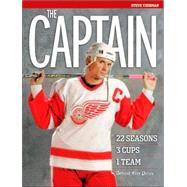 The Captain: Steve Yzerman: 22 Seasons, 3 Cups, 1 Team