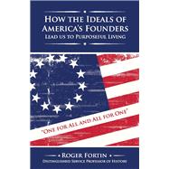 How the Ideals of America's Founders Lead Us to Purposeful Living