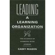 Leading a Learning Organization : The Science of Working with Others
