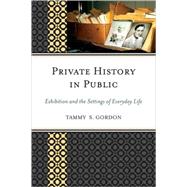 Private History in Public : Exhibition and the Settings of Everyday Life