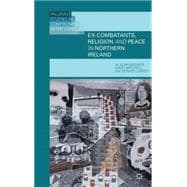 Ex-Combatants, Religion, and Peace in Northern Ireland The Role of Religion in Transitional Justice