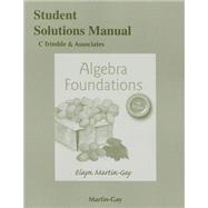 Student Solutions Manual for Algebra Foundations Prealgebra, Introductory & Intermediate Algebra