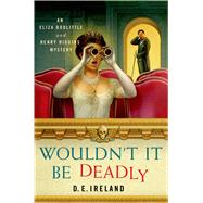 Wouldn't It Be Deadly An Eliza Doolittle and Henry Higgins Mystery