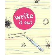 Write It Out Hundreds of Writing Prompts to Inspire Creative Thinking