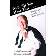 Wait 'Til You Hear This . . . The Life and Laughs of Andy Cameron